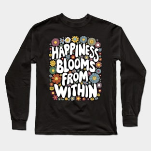 Happiness blooms from within Long Sleeve T-Shirt